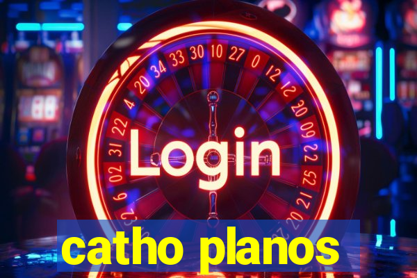 catho planos